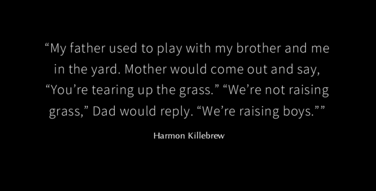 Harmon Killebrew quote: My father used to play with my brother and me